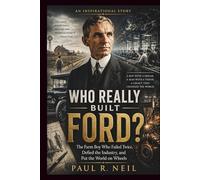 WHO REALLY BUILT FORD? AN INSPIRATIONAL STORY: The Farm Boy Who Failed Twice, Defied the Industry, and Put the World on Wheels: 12 (some of the famous car collections)