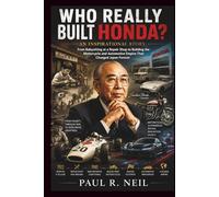 WHO REALLY BUILT HONDA? AN INSPIRATIONAL STORY: From Babysitting at a Repair Shop to Building the Motorcycle and Automotive Empire That Changed Japan Forever: 10 (some of the famous car collections)