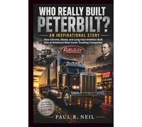 WHO REALLY BUILT PETERBILT? AN INSPIRATIONAL STORY: How Chrome, Diesel, and Long Haul Ambition One of America’s Most Iconic Trucking Companies: 17 (some of the famous car collections)