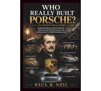 WHO REALLY BUILT PORSCHE? AN INSPIRATIONAL STORY: The Extraordinary Rise, Dark Wartime Past, Family Struggles, Racing Dominance, and Reinvention of a ... Icon: 8 (some of the famous car collections)