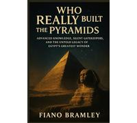 Who Really Built the Pyramids: Advanced Knowledge, Silent Gatekeepers, and the Untold Legacy of Egypt’s Greatest Wonder (Secrets of Ancient Egypt)