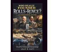 WHO REALLY FOUNDED ROLLS-ROYCE? AN INSPIRATIONAL HISTORY: From a Small Workshop in Manchester to the Pinnacle of Luxury Cars, Aircraft Engines, and ... (discovery of some luxury car founders)