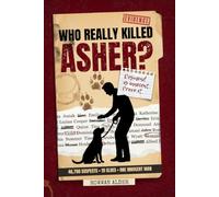 Who Really Killed Asher? - A Dog Breeder Murder Mystery Puzzle: 46,700 Suspects, 19 Clues, One Innocent Man