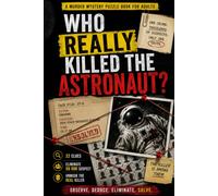 Who Really Killed the Astronaut?: A Murder Mystery Logic Puzzle Book for Adults - 50,000 Suspects, 22 Clues, One Guilty Name