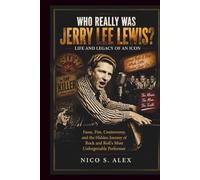 WHO REALLY WAS JERRY LEE LEWIS? LIFE AND LEGACY OF AN ICON: Fame, Fire, Controversy, and the Hidden Journey of the Wildest Performer in Rock and Roll History (LEGENDARY MUSICAL ICONS)