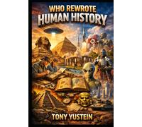 Who Rewrote Human History: How Power Decides What the World Remembers