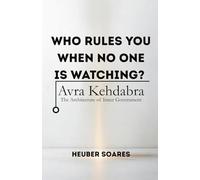 Who Rules You When No One Is Watching?: Avra Kehdabra -The Architecture of Inner Government