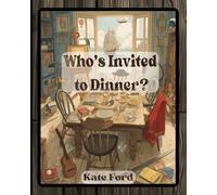 Who’s Invited to Dinner?: The Perfect Read-Aloud to Spark Creativity and Heartfelt Conversations