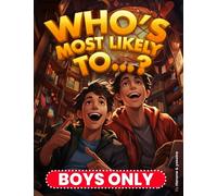 Who’s most likely to...? Book Questions for Boys: Hilarious, Silly, and Challenging To Make You Spark Lively Discussion