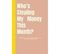 Who’s Stealing My Money This Month?: A Snarky Budget Journal for People Who Swear They’re Broke: Track your bills, spending, and financial chaos with a sense of humor (because crying is expensive).