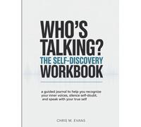 Who’s Talking? The Self-Discovery Workbook: A Guided Journal to Help You Recognize Your Inner Voices, Silence Self-Doubt, and Speak with Your True Self