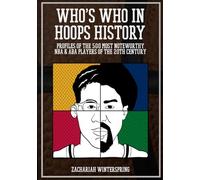 Who’s Who in Hoops History: Profiles of the 500 Most Noteworthy NBA and ABA Players of the 20th Century