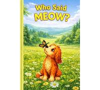 Who Said “Meow”?: A Heartwarming Farm Story About Friendship and New Beginnings, Children ages 3-7
