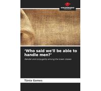 'Who said we'll be able to handle men?': Gender and conjugality among the lower classes