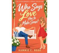Who Says Love Has to Make Sense?: A Romantic Comedy