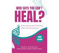 Who Says You Can't Heal?: Overcoming and Thriving After Sexual Assault