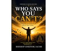 WHO SAYS YOU CAN'T?: Trading Fear of Trying for the Faith to Take Charge