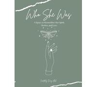 Who She Was: A Space to Remember Her Spirit, Stories, and Love