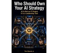 Who Should Own AI Strategy: AI Is Not an IT Project. It Is a Leadership Test. (The AI Operating System Series)