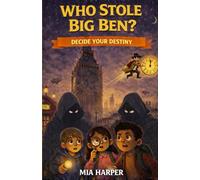 Who Stole Big Ben? A Decide Your Destiny Interactive Adventure: A Mystery-Filled Choose Your Own Adventure Book with Multiple Endings for Curious Young Readers