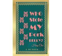 Who Stole My Pork Belly?: A Memoir