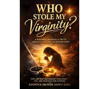 Who Stole My Virginity?: A Powerful Message of Truth, Identity, Healing and Restoration