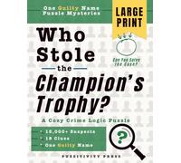 Who Stole the Champion's Trophy?: A Cozy Crime Logic Puzzle with 15,000+ Suspects, 18 Clues, and One Guilty Name (One Guilty Name Puzzle Mysteries)