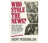 Who Stole the News?: Why We Can't Keep Up with What Happens in the World and What We Can Do About it