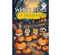 Who Stole the Pumpkins?: A Funny and Sweet Halloween Adventure for Kids Ages 3-8