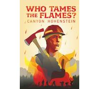 Who Tames the Flames?: A Wildland Firefighting Tale