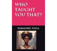 WHO TAUGHT YOU THAT?