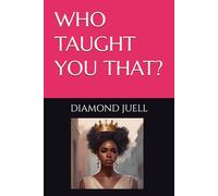 WHO TAUGHT YOU THAT?