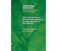 Who Tells Your Story?: Women and Indigenous Peoples Advocacy at the UNFCCC (Organizational Response to Climate Change: Businesses, Governments)