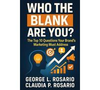 Who The BLANK Are You?: The Top 10 Questions Your Brand's Marketing Must Address