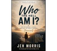 Who The Hell Am I?: The Psychology, Science, and Soul of Finally Knowing Yourself (Know and Steady Yourself)