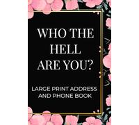 Who The Hell Are You?: Large Print Address and Phone Book | An Easy-to-use Address Log Book For Seniors | 6X9 Inches, 108 Pages |Thoughtful Gift for Adults