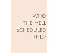 Who the Hell Scheduled This: A Funny Sarcastic Office Notebook for Work Stress Relief | Meeting Notes & Daily Journaling | Perfect Gift for Coworkers, Bosses & Employees | B5 Size, 110 Lined Pages