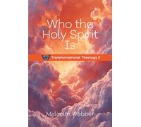 Who the Holy Spirit Is: Transformational Theology 5