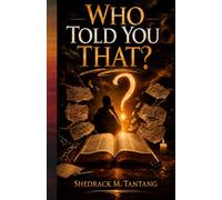 WHO TOLD YOU THAT?: Breaking Free from the Power of Words Spoken Over Your Life