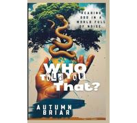 Who Told You That?: Hearing God In A World Full Of Noise (Divine Conversations: A Devotional Series)