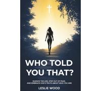 Who Told You That: Silence the Lies, Step Out of Fear, and Embrace God's Truth About Who You Are