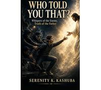 WHO TOLD YOU THAT?: Whispers of the Enemy, Truth of the Father