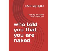 who told you that you are naked: breaking the shame behind addiction