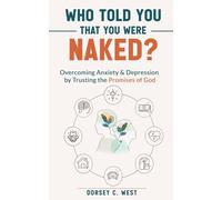 Who Told You That You Were Naked?: Overcoming Anxiety & Depression by Trusting the Promises of God