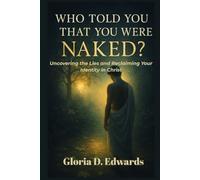 Who Told You That You Were Naked?: Uncovering the Lies and Reclaiming Your Identity in Christ