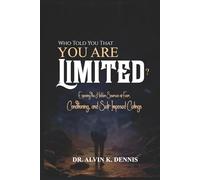 Who Told You That You're Limited?: Exposing the Hidden Sources of Fear, Conditioning and Self-Imposed Ceilings