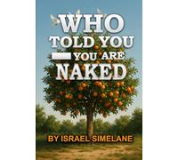 Who Told You-You Are Naked?: From Shame to Covering: Healing Identity After the Fall