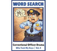 Who Took My Keys: Correctional Officer Drama Word Search Puzzles Inspired by Real Shift-Life Missing Key Moments (Correctional Officer Drama Puzzle Series)