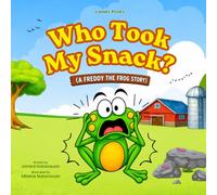 Who Took My Snack?: A Fun Farm Animal Mystery About Sharing and Kindness (A Freddy the Frog Story)