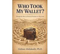 Who Took My Wallet?: -Through the Maze to Financial Freedom in a New Land